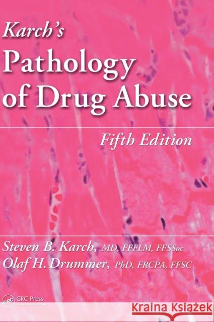 Karch's Pathology of Drug Abuse Steven B., MD Karch 9781439861462