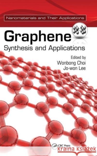 Graphene: Synthesis and Applications Choi, Wonbong 9781439861875 CRC Press