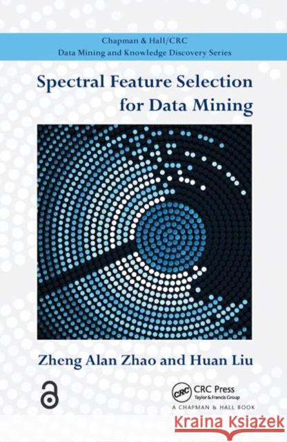 Spectral Feature Selection for Data Mining Zheng Zhao Huan Liu 9781439862094 CRC Press