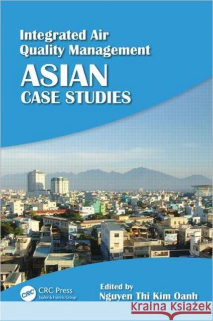 Integrated Air Quality Management: Asian Case Studies Oanh, Nguyen Thi Kim 9781439862254 CRC Press