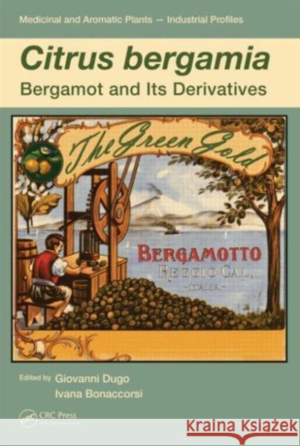Citrus Bergamia: Bergamot and Its Derivatives Dugo, Giovanni 9781439862278