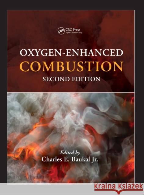 Oxygen-Enhanced Combustion Charles E. Bauka 9781439862285 CRC Press