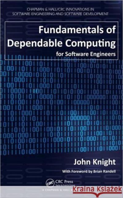 Fundamentals of Dependable Computing for Software Engineers John Knight 9781439862551 0