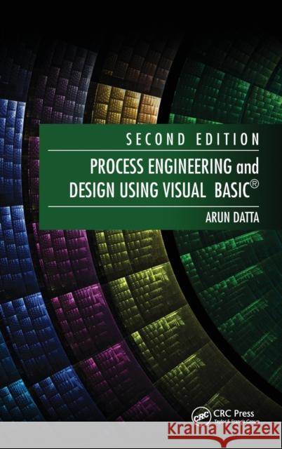 Process Engineering and Design Using Visual Basic(R) Datta, Arun 9781439862803 CRC Press Inc