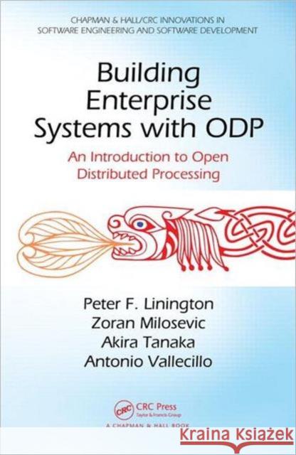 Building Enterprise Systems with ODP : An Introduction to Open Distributed Processing Peter F Linington 9781439866252