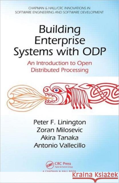 Building Enterprise Systems with ODP : An Introduction to Open Distributed Processing Peter F Linington 9781439866252