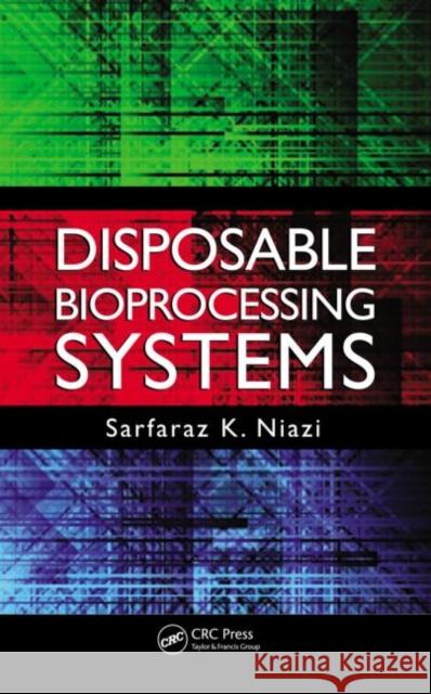 Disposable Bioprocessing Systems Sarfaraz K. Niazi 9781439866702