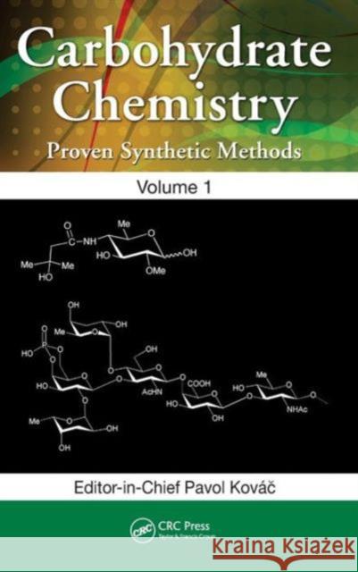 Carbohydrate Chemistry: Proven Synthetic Methods, Volume 1 Kováč, Pavol 9781439866894 CRC Press