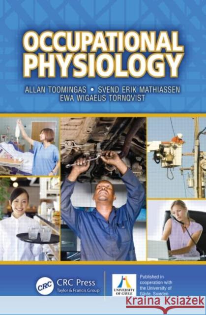 Occupational Physiology Allan Toomingas Svend Erik Mathiassen Ewa Wigaeus Tornqvist 9781439866962