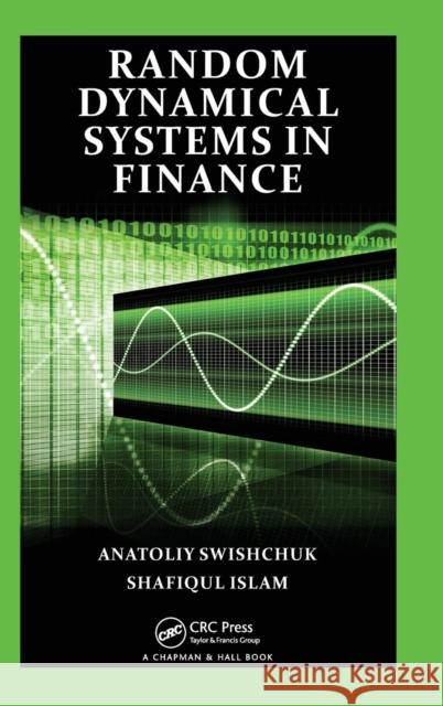 Random Dynamical Systems in Finance Anatoliy Swishchuk Shafiqul Islam 9781439867181