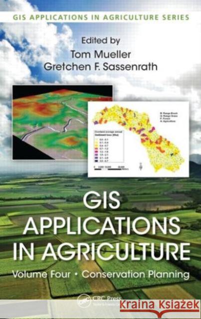 GIS Applications in Agriculture, Volume Four: Conservation Planning Mueller, Tom 9781439867228 CRC Press Inc