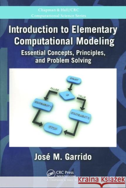 Introduction to Elementary Computational Modeling: Essential Concepts, Principles, and Problem Solving Garrido, Jose 9781439867396 CRC Press