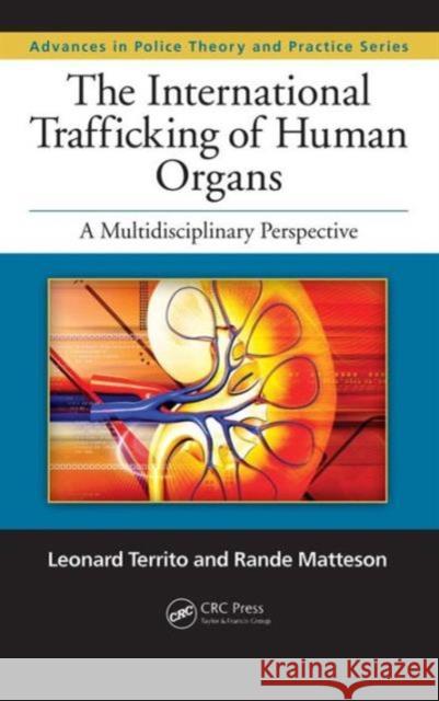 The International Trafficking of Human Organs: A Multidisciplinary Perspective Territo, Leonard 9781439867891