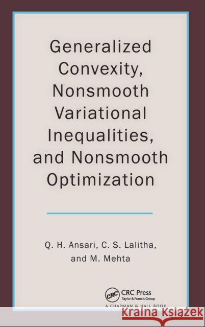 Generalized Convexity, Nonsmooth Variational Inequalities, and Nonsmooth Optimization Qamrul Hasan Ansari C. S. Lalitha Monika Mehta 9781439868201 CRC Press