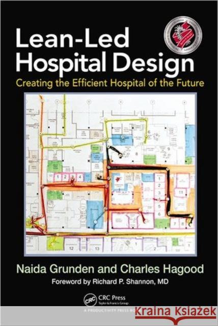 Lean-Led Hospital Design: Creating the Efficient Hospital of the Future Grunden, Naida 9781439868287 Productivity Press