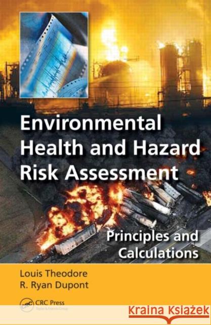Environmental Health and Hazard Risk Assessment: Principles and Calculations Theodore, Louis 9781439868874