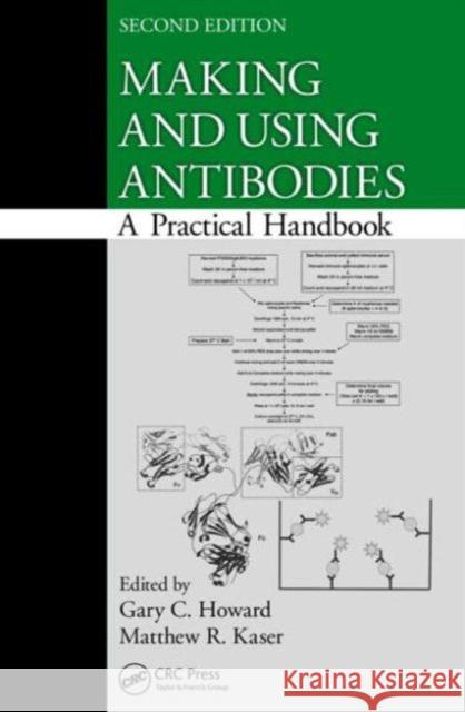 Making and Using Antibodies: A Practical Handbook, Second Edition Howard, Gary C. 9781439869086