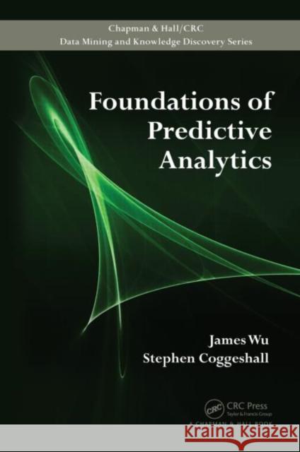 Foundations of Predictive Analytics James Wu Stephen Coggeshall 9781439869468 CRC Press