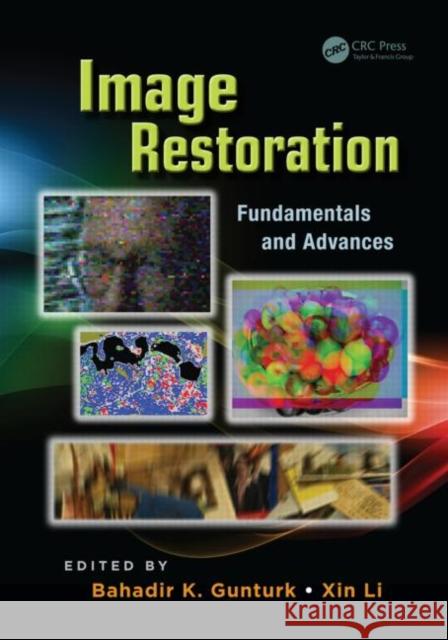Image Restoration: Fundamentals and Advances Gunturk, Bahadir Kursat 9781439869550 Digital Imaging and Computer Vision