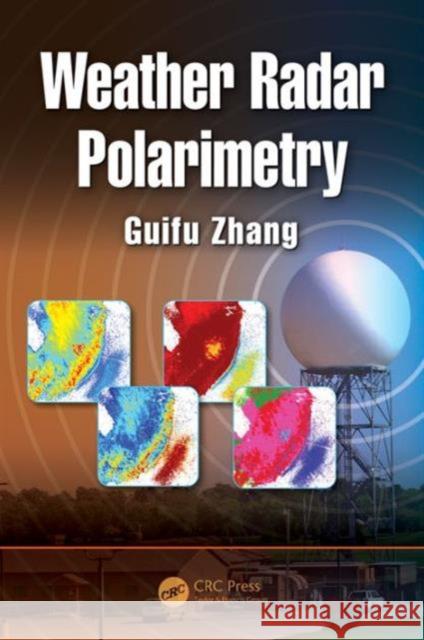 Weather Radar Polarimetry Guifu Zhang 9781439869581 CRC Press