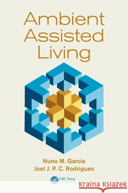 Ambient Assisted Living Nuno M. Garcia Joel Jose P. C. Rodrigues Dirk Christian Elias 9781439869840