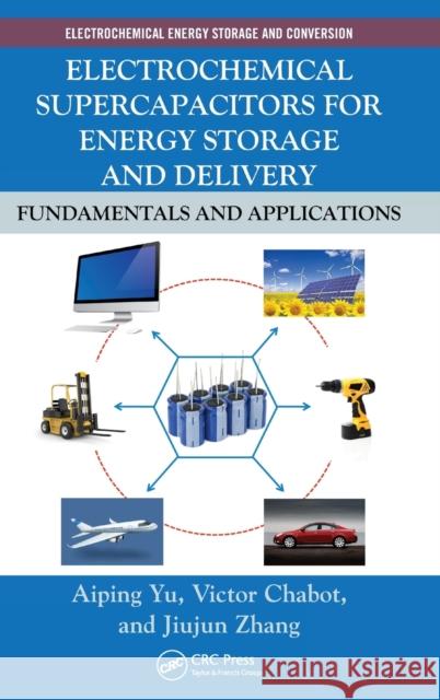 Electrochemical Supercapacitors for Energy Storage and Delivery: Fundamentals and Applications Yu, Aiping 9781439869895