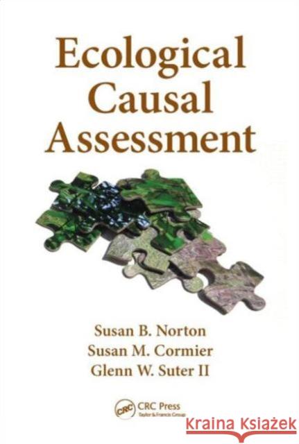 Ecological Causal Assessment Susan B. Norton Glenn W. Sute Susan M. Cormier 9781439870136 CRC Press