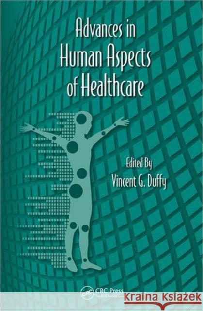 Advances in Human Aspects of Healthcare Gavriel Salvendy Waldemar Karwowski Vincent G. Duffy 9781439870211 CRC Press