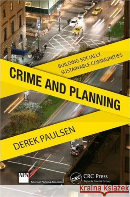 Crime and Planning: Building Socially Sustainable Communities Paulsen 9781439871669