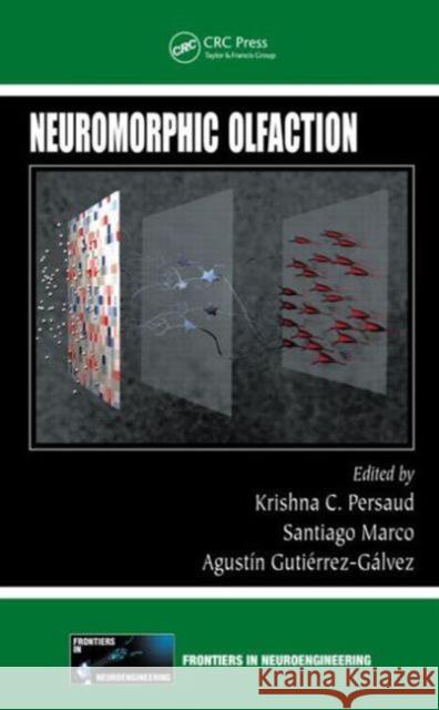 Neuromorphic Olfaction Krishna C. Persaud Santiago Marco Augustin Gutierrez-Galvez 9781439871713 CRC Press