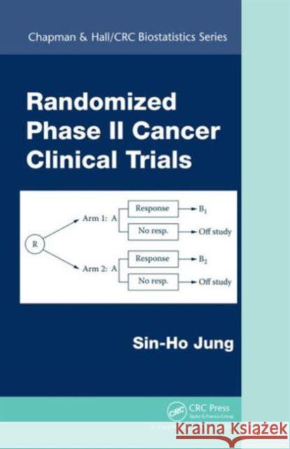 Randomized Phase II Cancer Clinical Trials Sin-Ho Jung 9781439871850 CRC Press