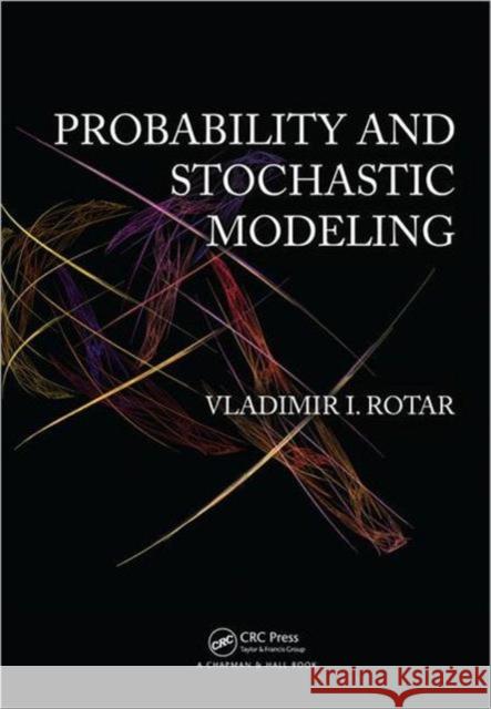 Probability and Stochastic Modeling Vladimir I. Rotar 9781439872062 CRC Press