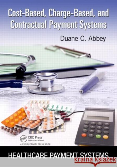 Cost-Based, Charge-Based, and Contractual Payment Systems Duane C. Abbey 9781439872994 Productivity Press