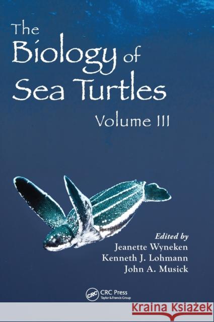 The Biology of Sea Turtles, Volume 3 Wyneken, Jeanette 9781439873076 CRC Press