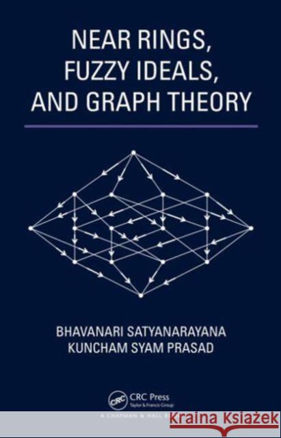 Near Rings, Fuzzy Ideals, and Graph Theory Bhavanari Satyanarayana Kuncham Syam Prasad 9781439873106
