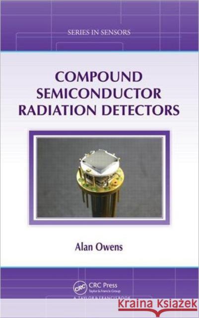 Compound Semiconductor Radiation Detectors Alan Owens 9781439873120 Taylor & Francis Group