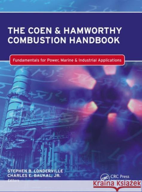 The Coen & Hamworthy Combustion Handbook: Fundamentals for Power, Marine & Industrial Applications Londerville, Stephen 9781439873335 CRC Press