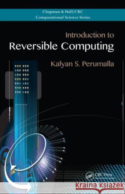 Introduction to Reversible Computing Kalyan S Perumalla 9781439873403 0