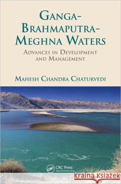 Ganga-Brahmaputra-Meghna Waters: Advances in Development and Management Chaturvedi, Mahesh Chandra 9781439873762