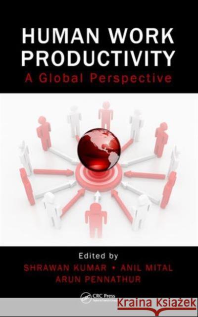 Human Work Productivity: A Global Perspective Kumar, Shrawan 9781439874141 CRC Press