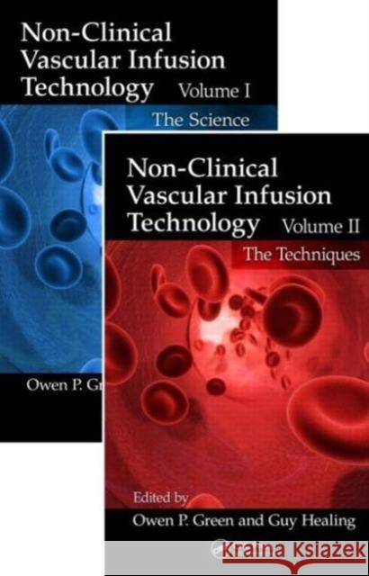 Non-Clinical Vascular Infusion Technology, Two Volume Set : Science and Techniques Guy Healing Owen P. Green 9781439874400 CRC Press