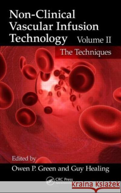 Non-Clinical Vascular Infusion Technology, Volume II: The Techniques Green, Owen P. 9781439874455 CRC Press