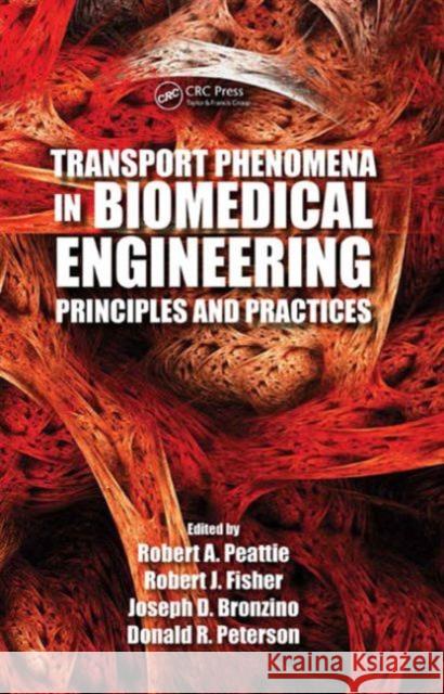 Transport Phenomena in Biomedical Engineering: Principles and Practices Peattie, Robert A. 9781439874622 CRC Press