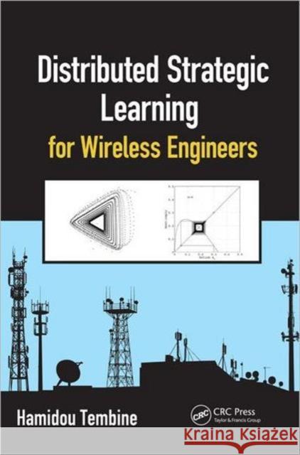 Distributed Strategic Learning for Wireless Engineers Hamidou Tembine 9781439876374 CRC Press