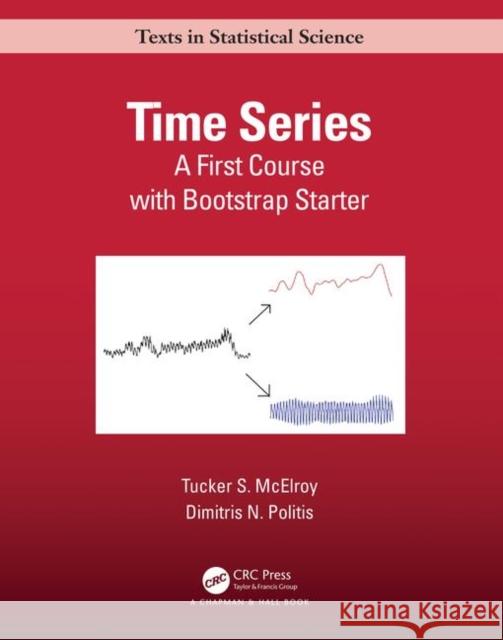 Time Series: A First Course with Bootstrap Starter McElroy, Tucker S. 9781439876510 CRC Press