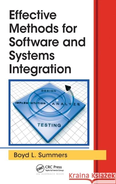 Effective Methods for Software and Systems Integration Boyd L. Summers 9781439876626 Auerbach Publications