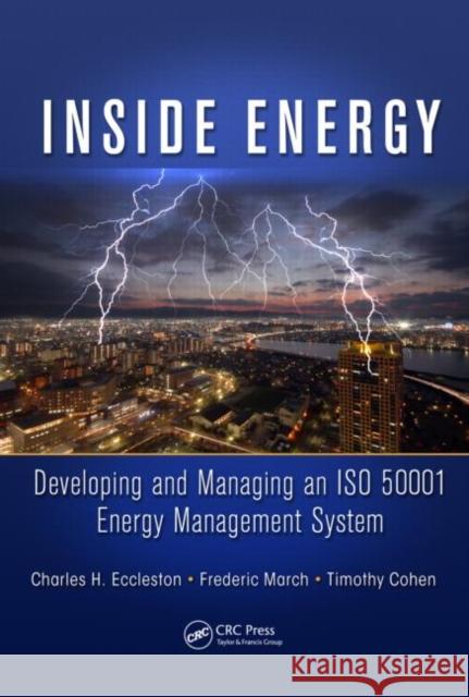 Inside Energy: Developing and Managing an ISO 50001 Energy Management System Eccleston, Charles H. 9781439876701 CRC Press