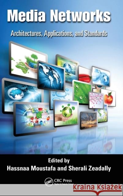 Media Networks: Architectures, Applications, and Standards Moustafa, Hassnaa 9781439877289 CRC Press