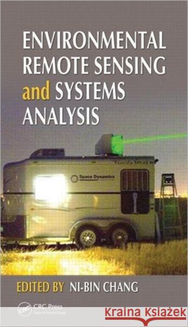 Environmental Remote Sensing and Systems Analysis Ni-Bin Chang 9781439877432 CRC Press