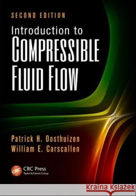 Introduction to Compressible Fluid Flow Patrick H. Oosthuizen William E. Carscallen 9781439877913 CRC Press